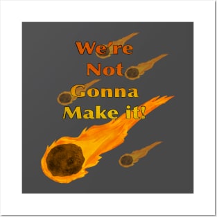 We’re Not Gonna Make It! (Comets) Posters and Art